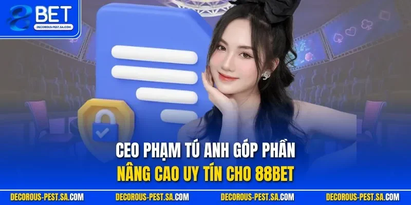 CEO Phạm Tú Anh góp phần nâng cao uy tín cho 88BET