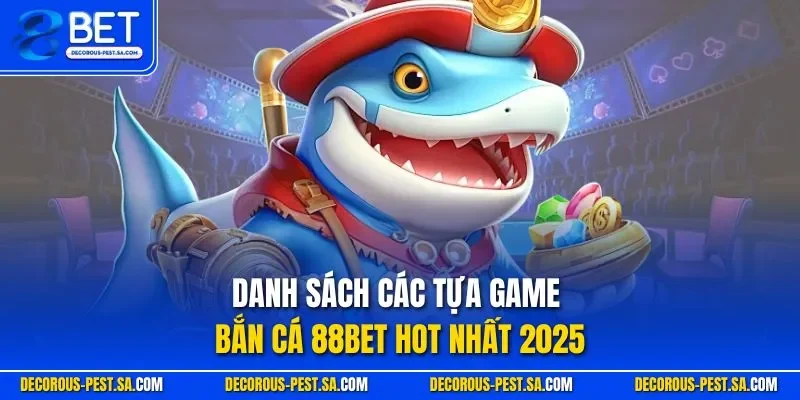 Danh sách các tựa game bắn cá 88BET hot nhất 2025