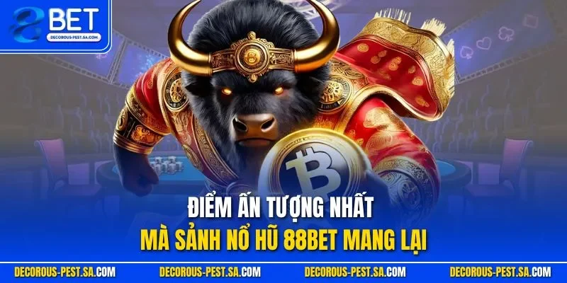 Điểm ấn tượng nhất mà sảnh nổ hũ 88BET mang lại