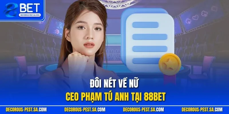 Đôi nét về nữ CEO Phạm Tú Anh tại 88BET