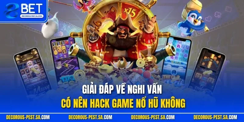 Giải đáp về nghi vấn có nên hack game nổ hũ không 