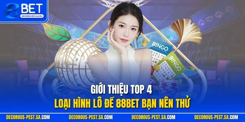 Giới thiệu top 4 loại hình lô đề 88BET bạn nên thử