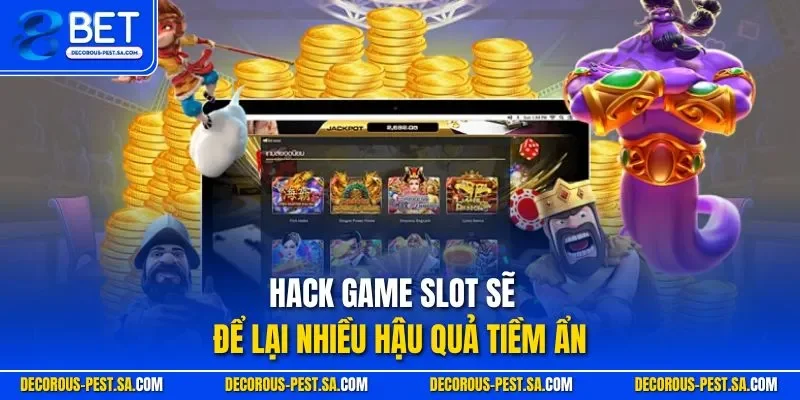 Hack game slot sẽ để lại nhiều hậu quả tiềm ẩn