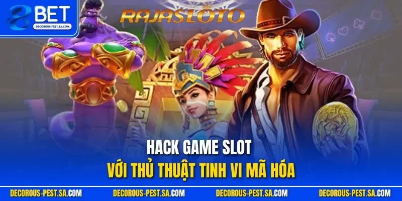 Hack game slot với thủ thuật tinh vi mã hóa