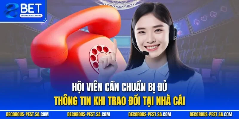 Hội viên cần chuẩn bị đủ thông tin khi trao đổi tại nhà cái