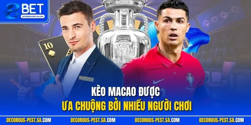 Kèo Macao được ưa chuộng bởi nhiều người chơi
