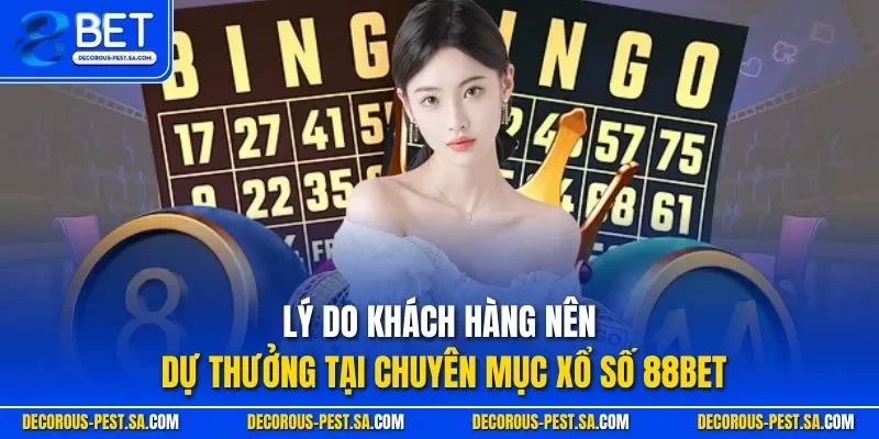 Lý do khách hàng nên dự thưởng tại chuyên mục xổ số 88BET