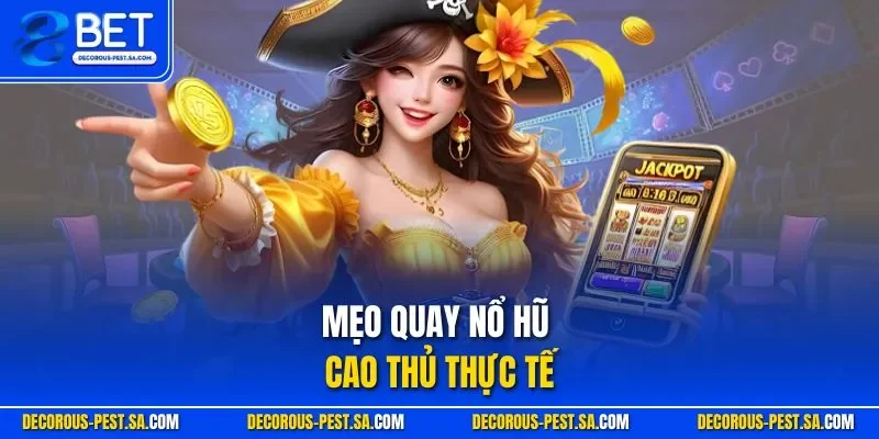 Mẹo quay nổ hũ cao thủ thực tế