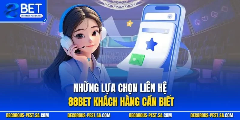 Những lựa chọn liên hệ 88BET khách hàng cần biết