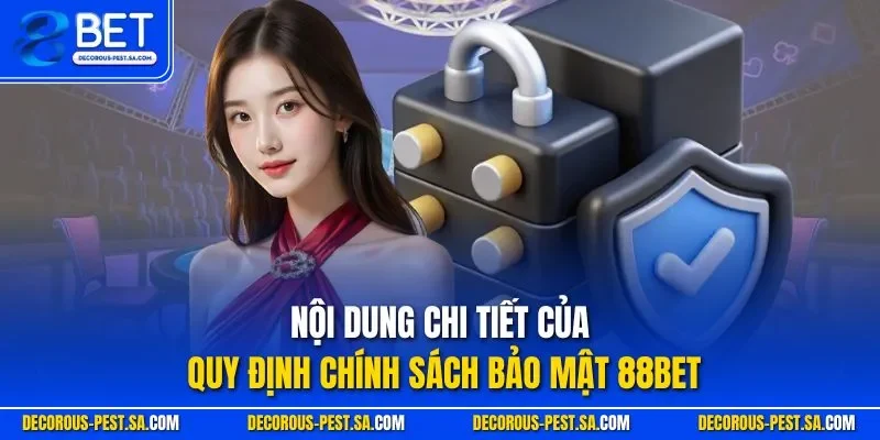 giữa người chơi với nhà cái. Dưới đây sẽ là những nội dung chính mà khách hàng sẽ cần nắm vững:Nội dung chi tiết của quy định chính sách bảo mật 88BET