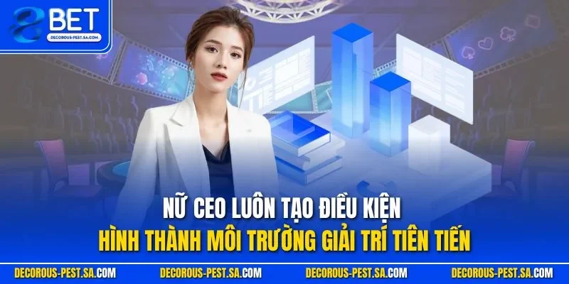 Nữ CEO luôn tạo điều kiện hình thành môi trường giải trí tiên tiến