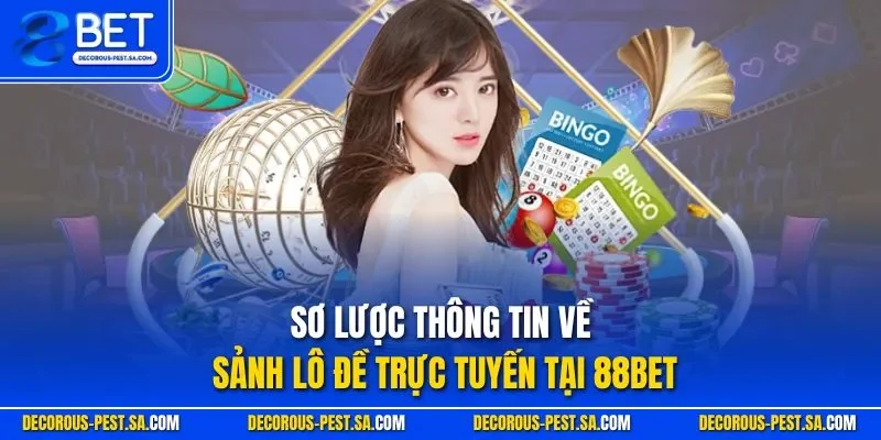 Sơ lược thông tin về sảnh lô đề trực tuyến tại 88BET