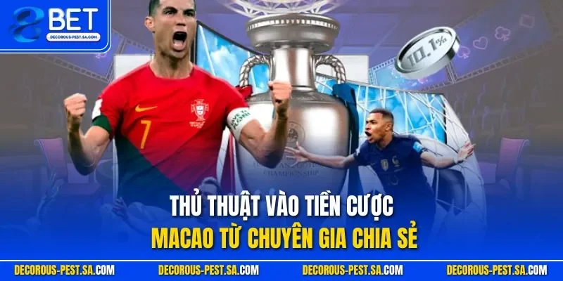 Thủ thuật vào tiền cược Macao từ chuyên gia chia sẻ