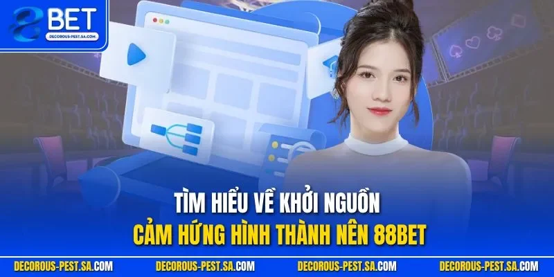 Tìm hiểu về khởi nguồn cảm hứng hình thành nên 88BET